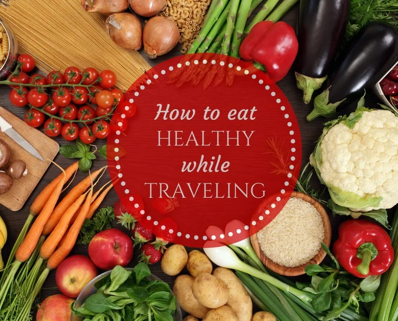 How to Keep A Healthy Diet While Traveling Abroad